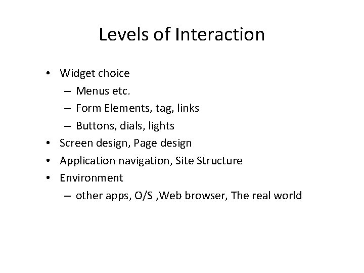 Levels of Interaction • Widget choice – Menus etc. – Form Elements, tag, links