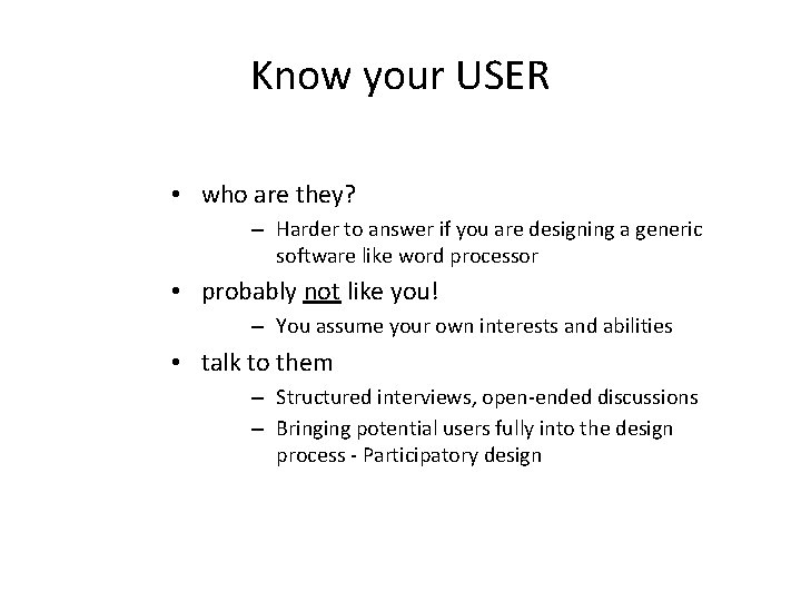 Know your USER • who are they? – Harder to answer if you are