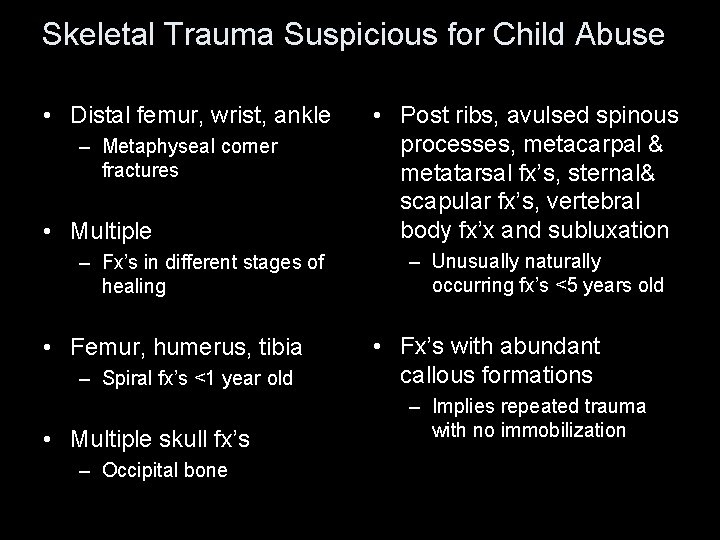 Skeletal Trauma Suspicious for Child Abuse • Distal femur, wrist, ankle – Metaphyseal corner