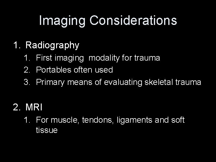 Imaging Considerations 1. Radiography 1. First imaging modality for trauma 2. Portables often used