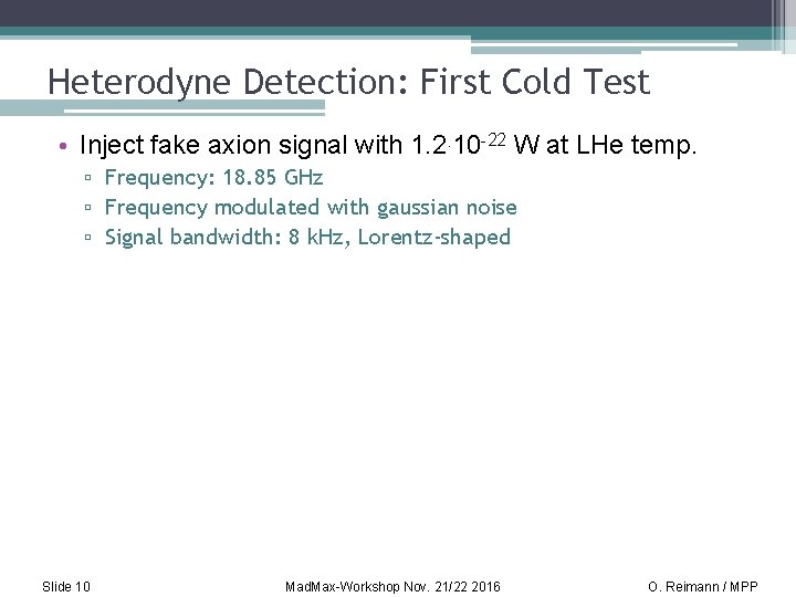 Heterodyne Detection: First Cold Test • Inject fake axion signal with 1. 2. 10