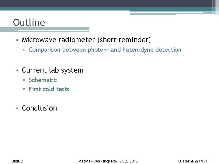 Outline • Microwave radiometer (short reminder) ▫ Comparison between photon- and heterodyne detection •