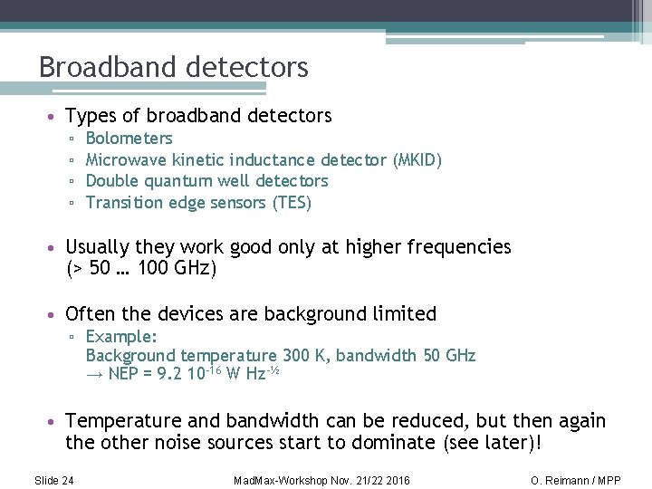 Broadband detectors • Types of broadband detectors ▫ ▫ Bolometers Microwave kinetic inductance detector