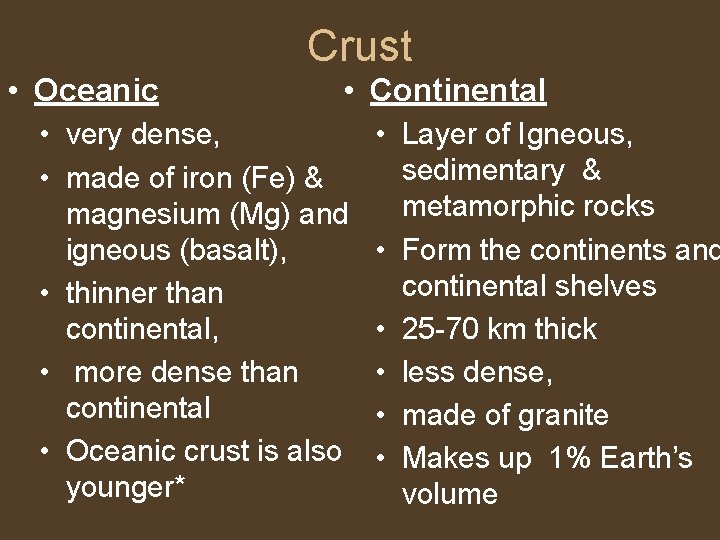 Crust • Oceanic • Continental • very dense, • made of iron (Fe) &