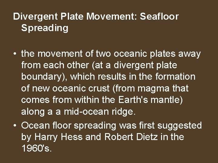 Divergent Plate Movement: Seafloor Spreading • the movement of two oceanic plates away from