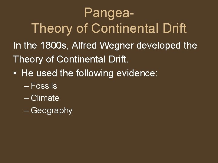 Pangea. Theory of Continental Drift In the 1800 s, Alfred Wegner developed the Theory