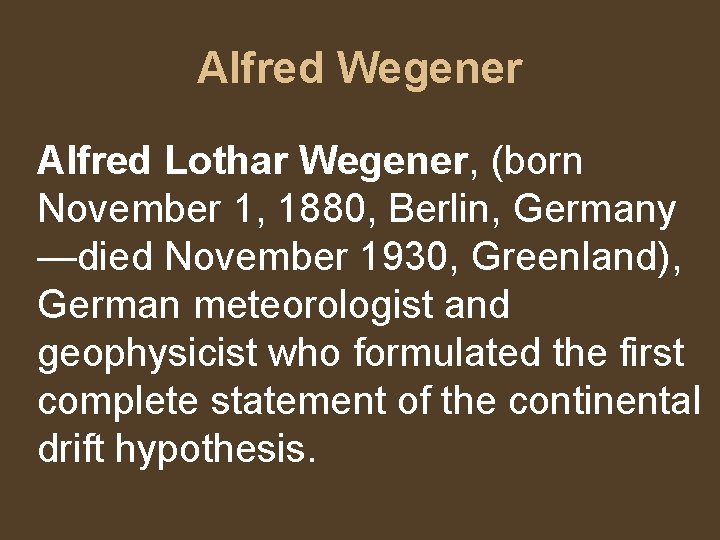 Alfred Wegener Alfred Lothar Wegener, (born November 1, 1880, Berlin, Germany —died November 1930,