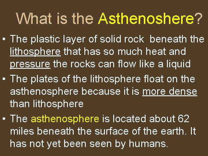 What is the Asthenoshere? • The plastic layer of solid rock beneath the lithosphere