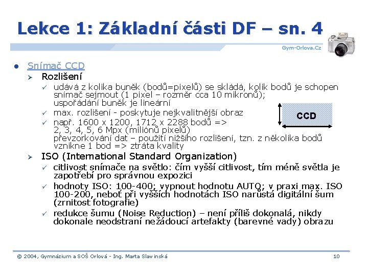 Lekce 1: Základní části DF – sn. 4 l Snímač CCD Ø Rozlišení ü