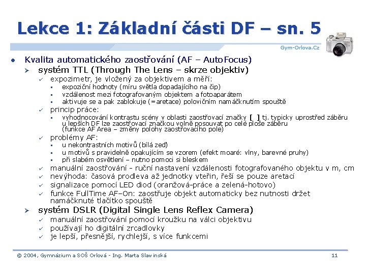 Lekce 1: Základní části DF – sn. 5 l Kvalita automatického zaostřování (AF –