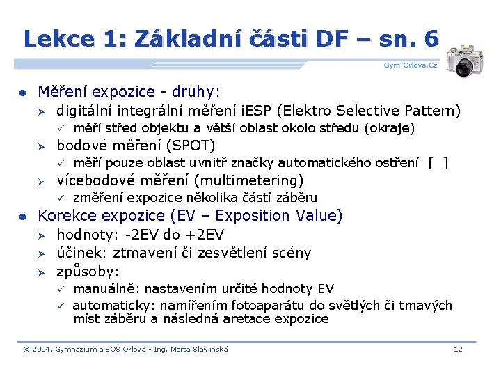 Lekce 1: Základní části DF – sn. 6 l Měření expozice - druhy: Ø