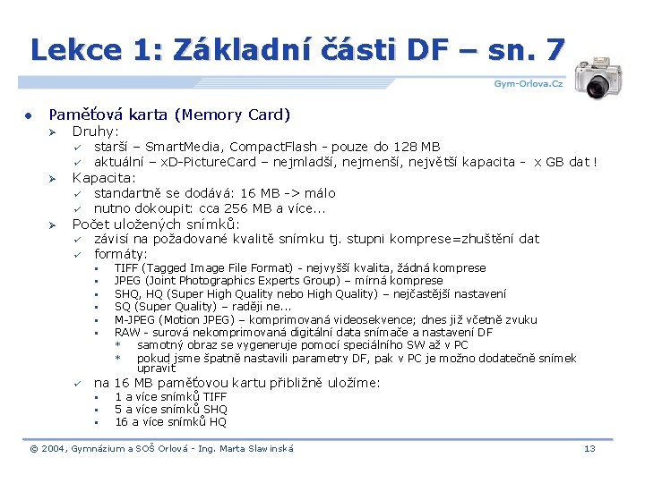 Lekce 1: Základní části DF – sn. 7 l Paměťová karta (Memory Card) Ø