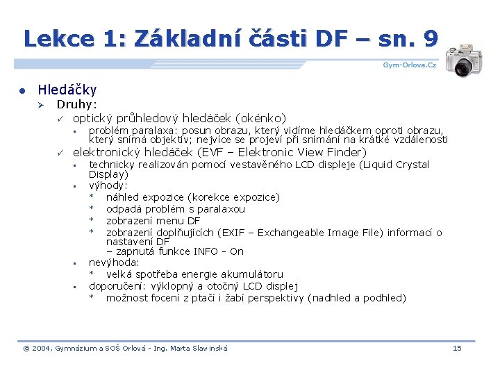 Lekce 1: Základní části DF – sn. 9 l Hledáčky Ø Druhy: ü optický