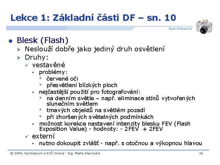 Lekce 1: Základní části DF – sn. 10 l Blesk (Flash) Ø Ø Neslouží