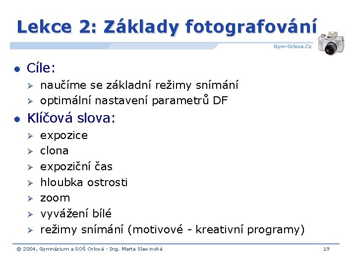 Lekce 2: Základy fotografování l Cíle: Ø Ø l naučíme se základní režimy snímání