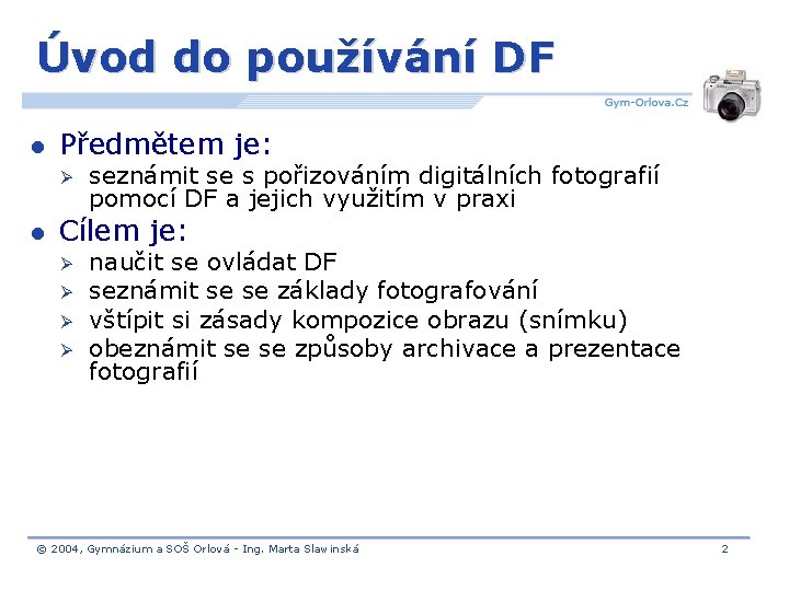 Úvod do používání DF l Předmětem je: Ø l seznámit se s pořizováním digitálních