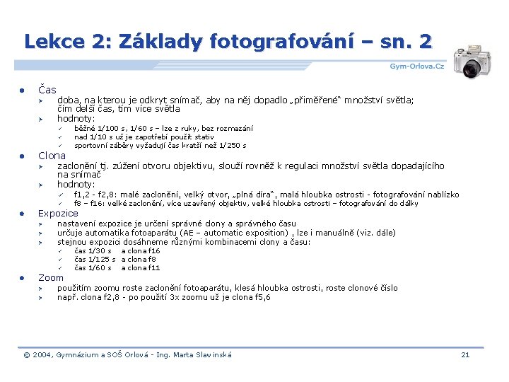 Lekce 2: Základy fotografování – sn. 2 l Čas Ø Ø doba, na kterou