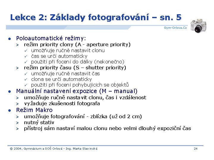 Lekce 2: Základy fotografování – sn. 5 l Poloautomatické režimy: Ø režim priority clony