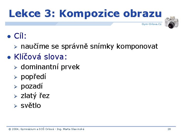 Lekce 3: Kompozice obrazu l Cíl: Ø l naučíme se správně snímky komponovat Klíčová