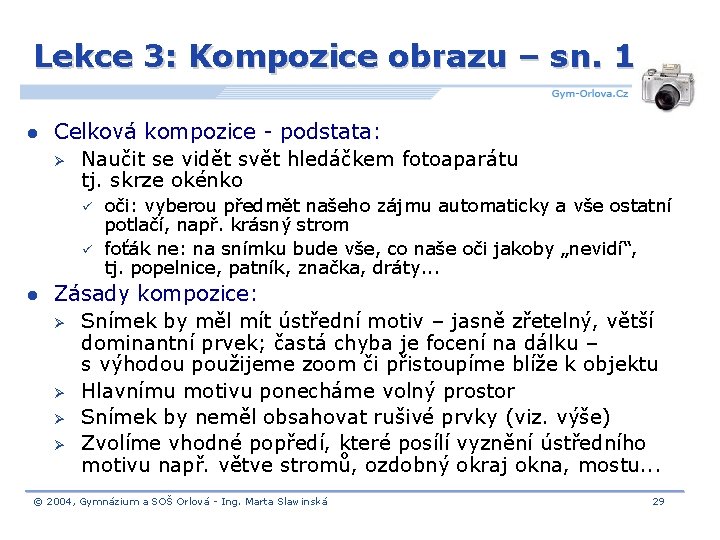 Lekce 3: Kompozice obrazu – sn. 1 l Celková kompozice - podstata: Ø Naučit