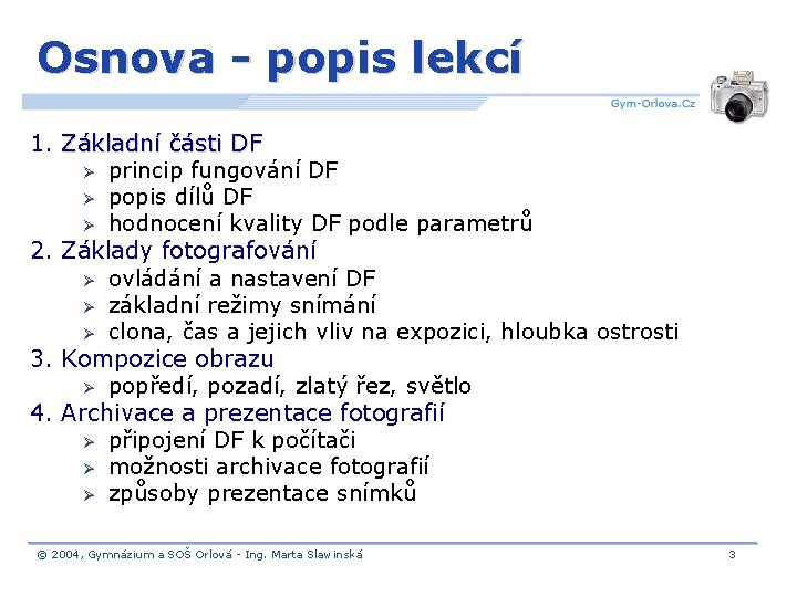 Osnova - popis lekcí 1. Základní části DF Ø princip fungování DF Ø popis