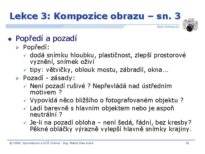 Lekce 3: Kompozice obrazu – sn. 3 l Popředí a pozadí Ø Ø Popředí: