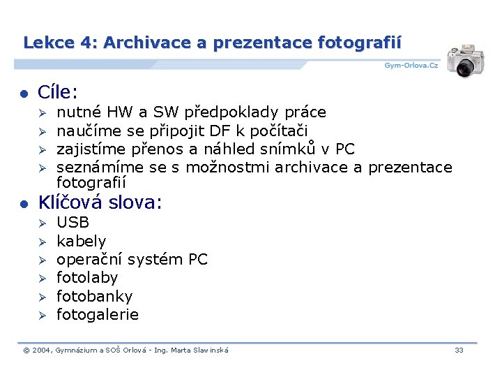 Lekce 4: Archivace a prezentace fotografií l Cíle: Ø Ø l nutné HW a