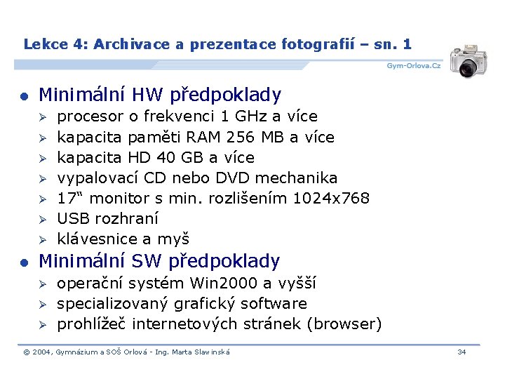 Lekce 4: Archivace a prezentace fotografií – sn. 1 l Minimální HW předpoklady Ø