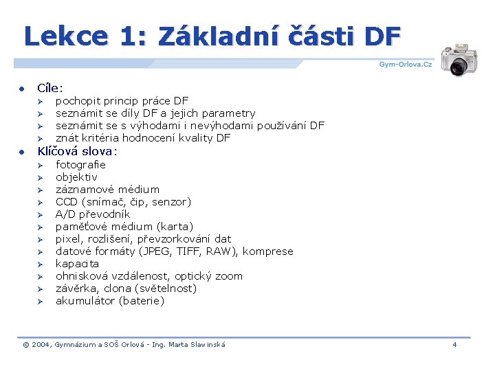 Lekce 1: Základní části DF l Cíle: Ø Ø l pochopit princip práce DF