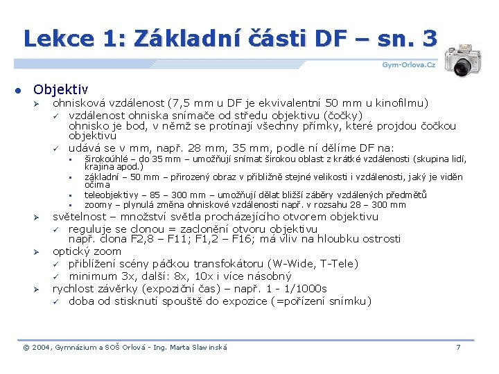 Lekce 1: Základní části DF – sn. 3 l Objektiv Ø ohnisková vzdálenost (7,