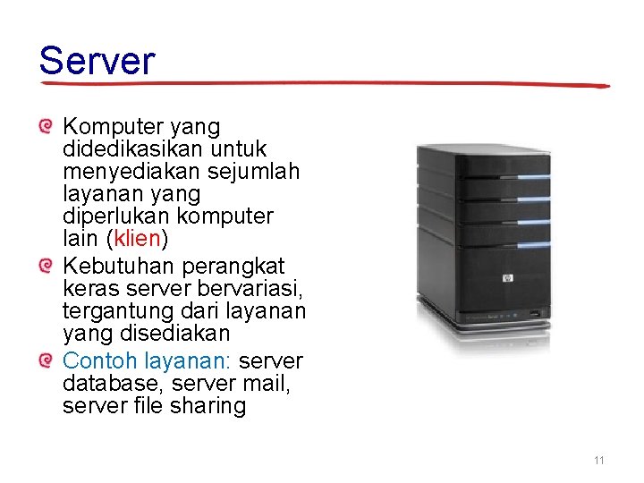Server Komputer yang didedikasikan untuk menyediakan sejumlah layanan yang diperlukan komputer lain (klien) Kebutuhan