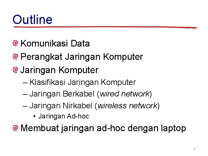 Outline Komunikasi Data Perangkat Jaringan Komputer – Klasifikasi Jaringan Komputer – Jaringan Berkabel (wired