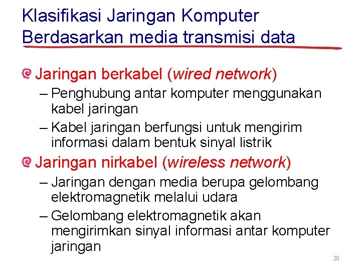 Klasifikasi Jaringan Komputer Berdasarkan media transmisi data Jaringan berkabel (wired network) – Penghubung antar