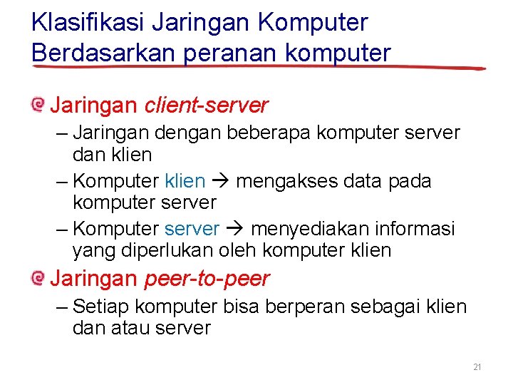 Klasifikasi Jaringan Komputer Berdasarkan peranan komputer Jaringan client-server – Jaringan dengan beberapa komputer server