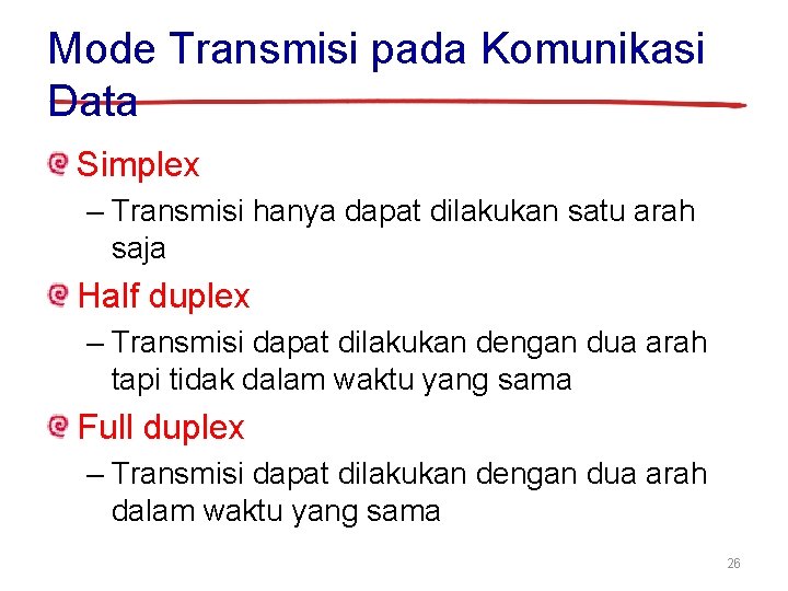 Mode Transmisi pada Komunikasi Data Simplex – Transmisi hanya dapat dilakukan satu arah saja