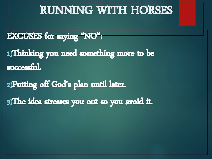 RUNNING WITH HORSES EXCUSES for saying “NO”: 1)Thinking you need something more to be