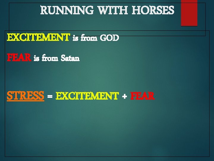 RUNNING WITH HORSES EXCITEMENT is from GOD FEAR is from Satan STRESS = EXCITEMENT