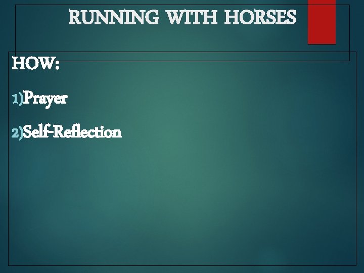 RUNNING WITH HORSES HOW: 1)Prayer 2)Self-Reflection 