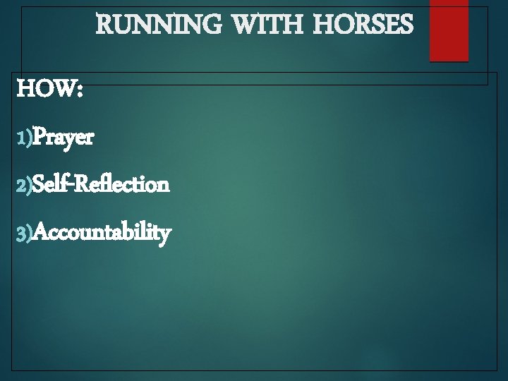 RUNNING WITH HORSES HOW: 1)Prayer 2)Self-Reflection 3)Accountability 