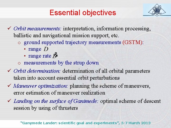 Essential objectives ü Orbit measurements: interpretation, information processing, ballistic and navigational mission support, etc.