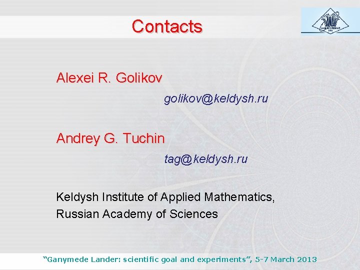 Contacts Alexei R. Golikov golikov@keldysh. ru Andrey G. Tuchin tag@keldysh. ru Keldysh Institute of