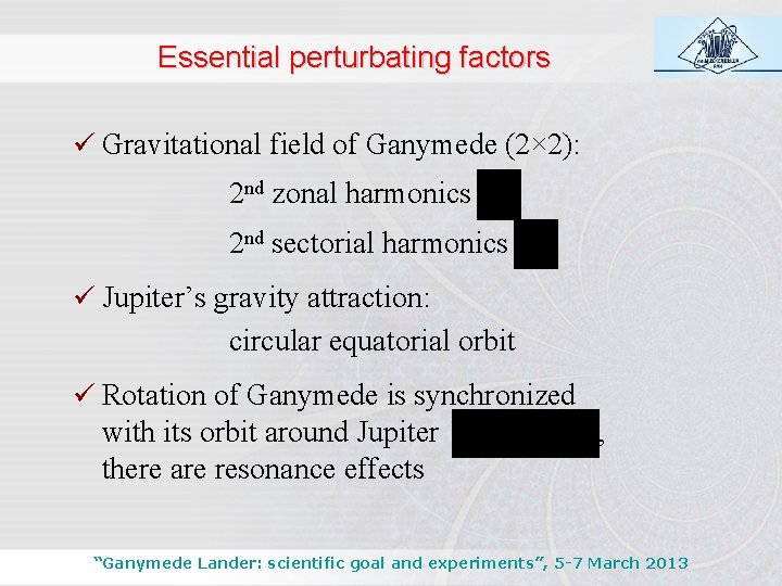 Essential perturbating factors ü Gravitational field of Ganymede (2× 2): 2 nd zonal harmonics