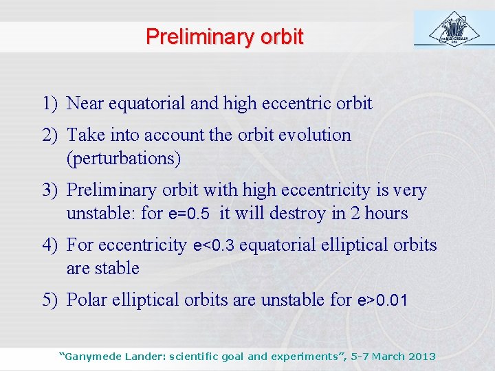 Preliminary orbit 1) Near equatorial and high eccentric orbit 2) Take into account the