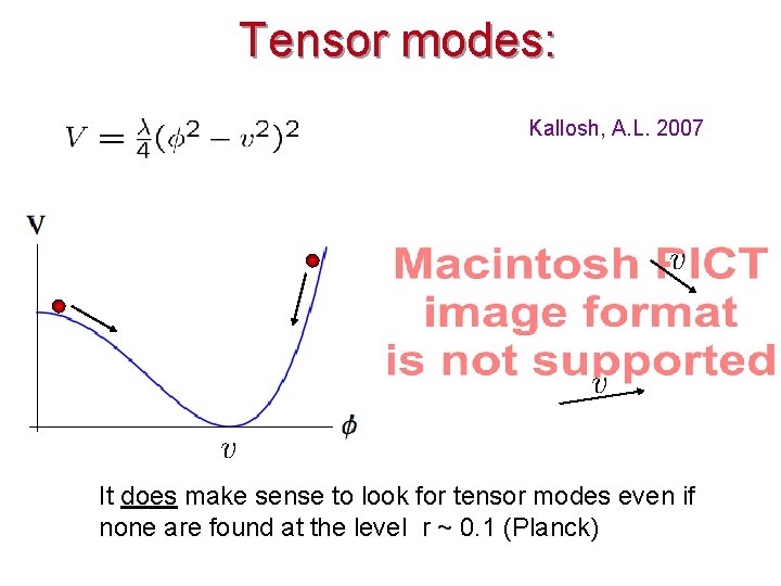 Tensor modes: Kallosh, A. L. 2007 It does make sense to look for tensor Tensor modes: Kallosh, A. L. 2007 It does make sense to look for tensor