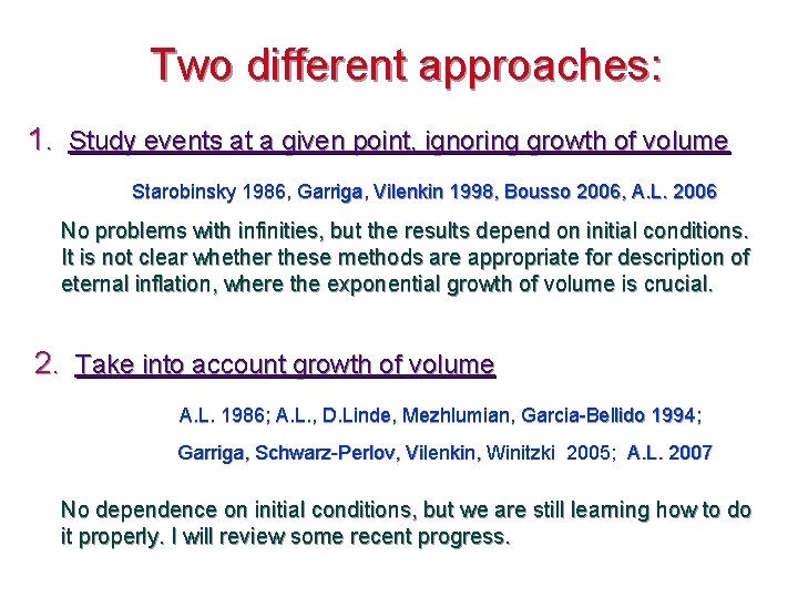 Two different approaches: 1. Study events at a given point, ignoring growth of volume Two different approaches: 1. Study events at a given point, ignoring growth of volume