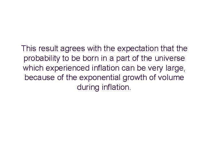 This result agrees with the expectation that the probability to be born in a This result agrees with the expectation that the probability to be born in a