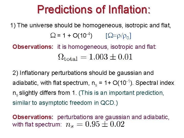 Predictions of Inflation: 1) The universe should be homogeneous, isotropic and flat, = 1 Predictions of Inflation: 1) The universe should be homogeneous, isotropic and flat, = 1