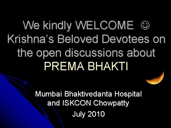 We kindly WELCOME Krishna’s Beloved Devotees on the open discussions about PREMA BHAKTI Mumbai