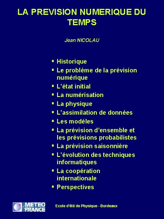 LA PREVISION NUMERIQUE DU TEMPS Jean NICOLAU § Historique § Le problème de la