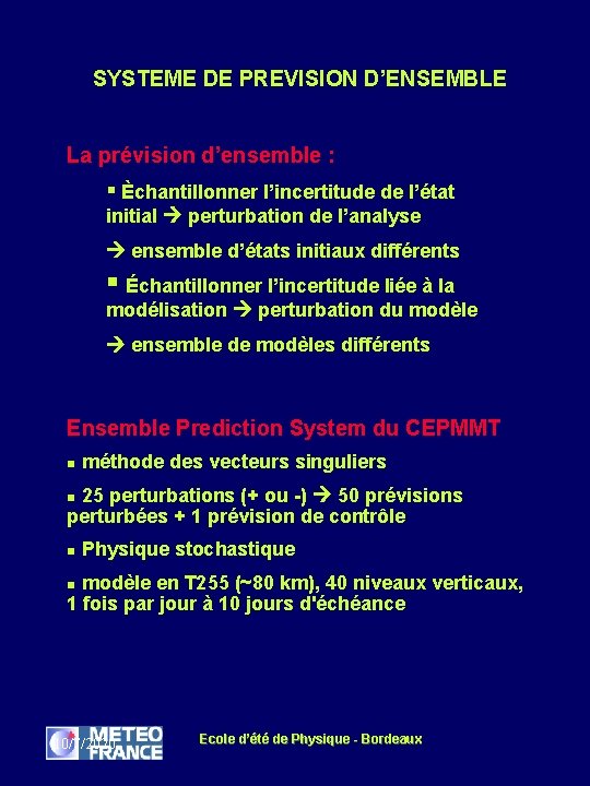 SYSTEME DE PREVISION D’ENSEMBLE La prévision d’ensemble : § Èchantillonner l’incertitude de l’état initial